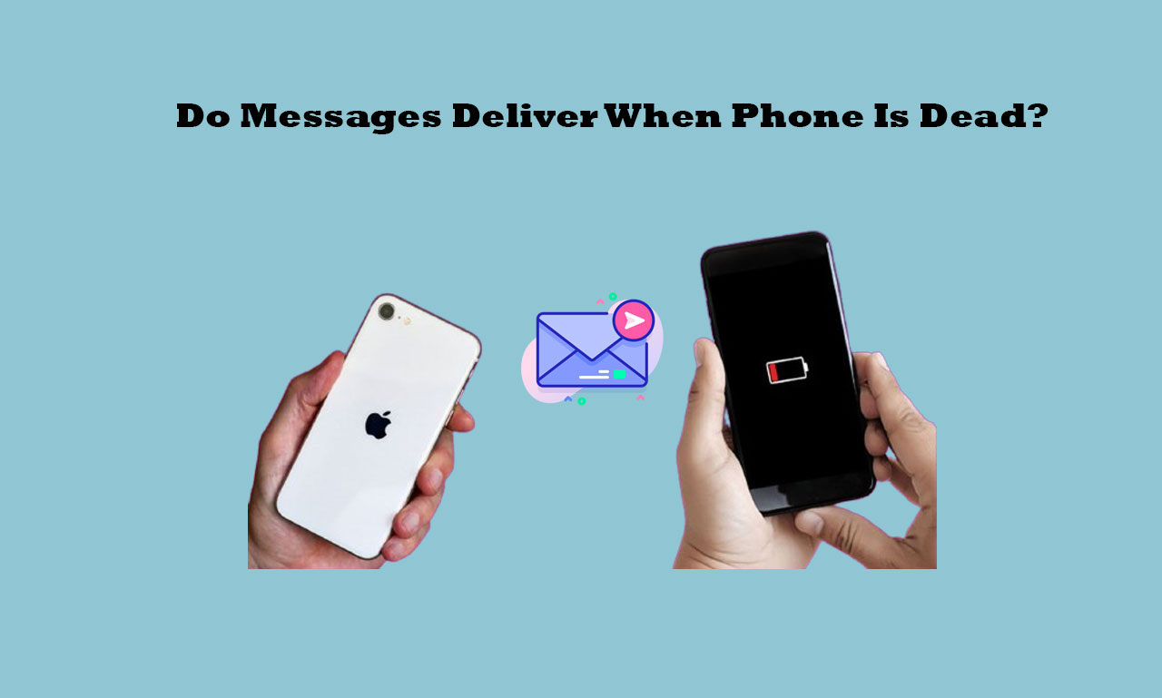 Do Messages Deliver When Phone Is Dead?