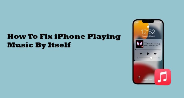 How To Fix iPhone Playing Music By Itself