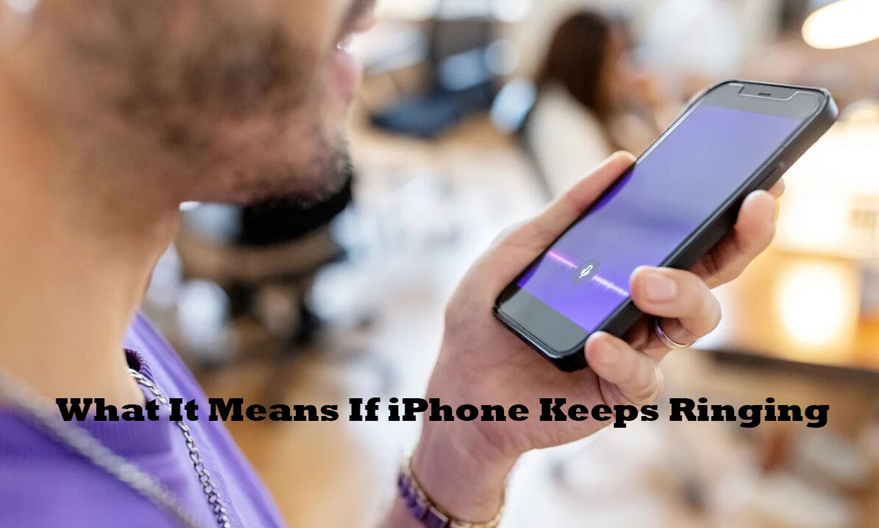 What It Means If iPhone Keeps Ringing