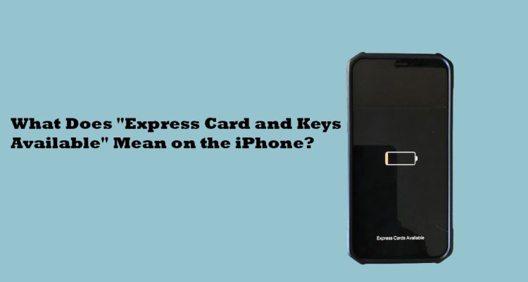 What Does "Express Card and Keys Available" Mean on the iPhone?