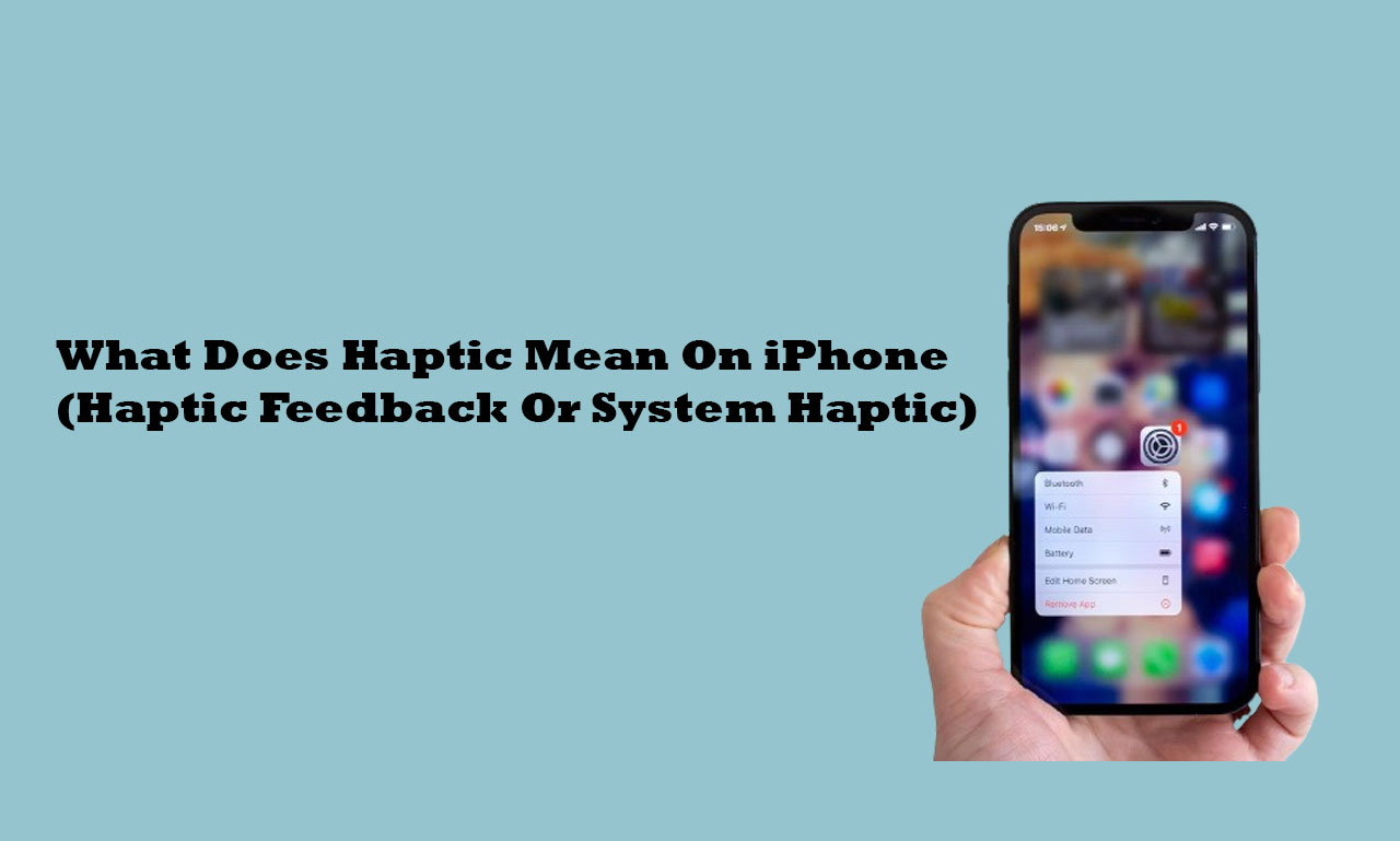 What Does Haptic Mean On iPhone (Haptic Feedback Or System Haptic)