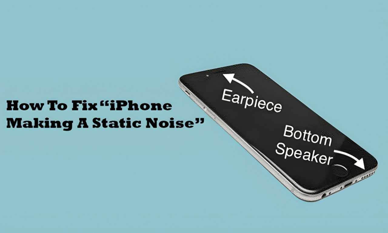 How To Fix “iPhone Making A Static Noise”