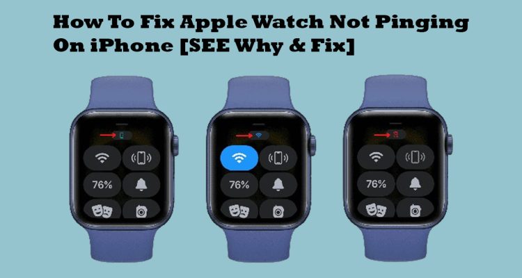 How To Fix Apple Watch Not Pinging On iPhone [SEE Why & Fix]
