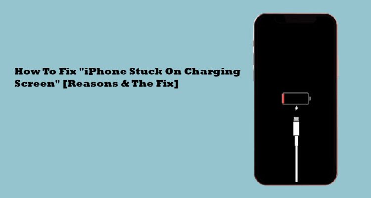 How To Fix "iPhone Stuck On Charging Screen" [Reasons & The Fix]