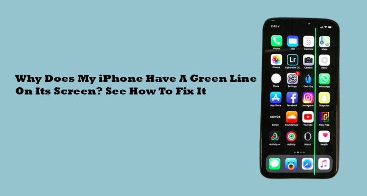 Why Does My iPhone Have A Green Line On Its Screen? See How To Fix It
