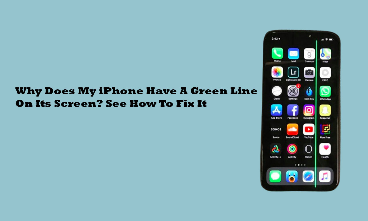 Why Does My iPhone Have A Green Line On Its Screen? See How To Fix It