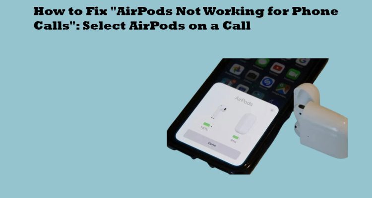 How to Fix "AirPods Not Working for Phone Calls": Select AirPods on a Call