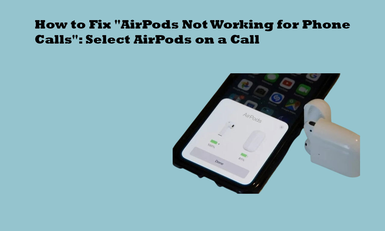 How to Fix "AirPods Not Working for Phone Calls": Select AirPods on a Call