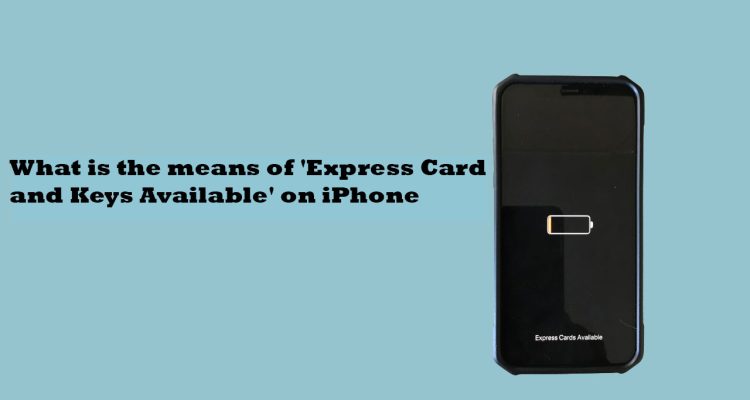 What is the means of 'Express Card and Keys Available' on iPhone