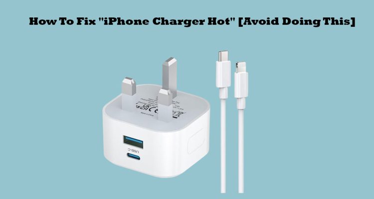 How To Fix "iPhone Charger Hot" [Avoid Doing This]