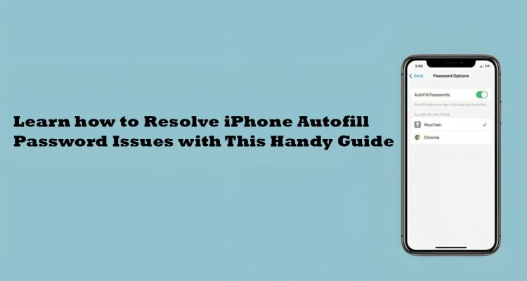 Learn how to Resolve iPhone Autofill Password Issues with This Handy Guide