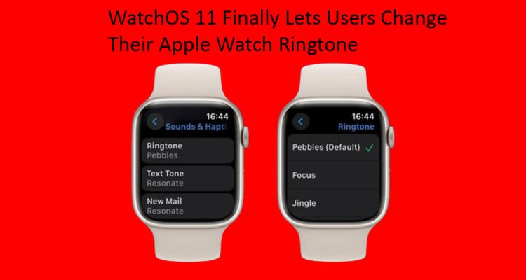 WatchOS 11 Finally Lets Users Change Their Apple Watch Ringtone